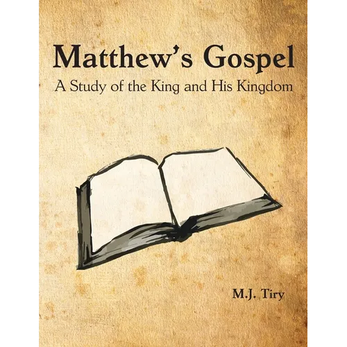 Matthew's Gospel: A Study of the King and His Kingdom