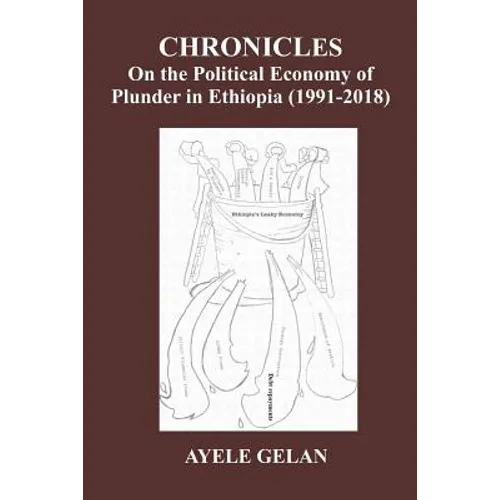Chronicles on the Political Economy of Plunder in Ethiopia (1991-2018)