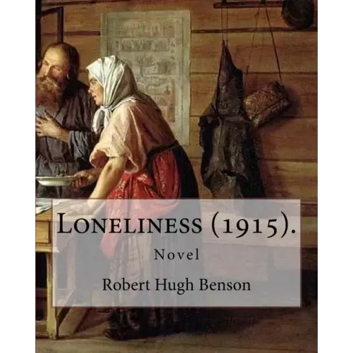 Loneliness (1915). By: Robert Hugh Benson: Novel