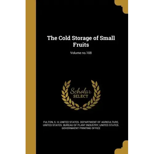 The Cold Storage of Small Fruits; Volume no.108