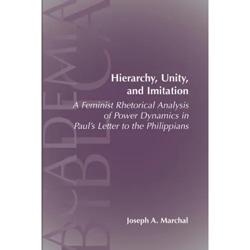 Hierarchy, Unity, and Imitation: A Feminist Rhetorical Analysis of Power Dynamics in Paul's Letter to the Philippians