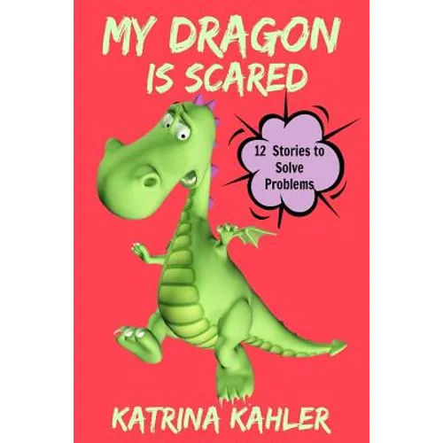 My Dragon Is Scared: 12 Rhyming Stories to Help With Toddler Fears: Perfect for Early Readers or to Read With Your Child at Bedtime