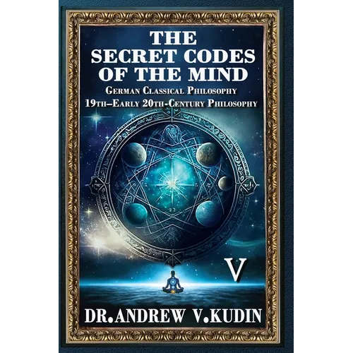 The Secret Codes of the Mind: German Classical Philosophy and 19th-Early 20th-Century Philosophy (Book V)