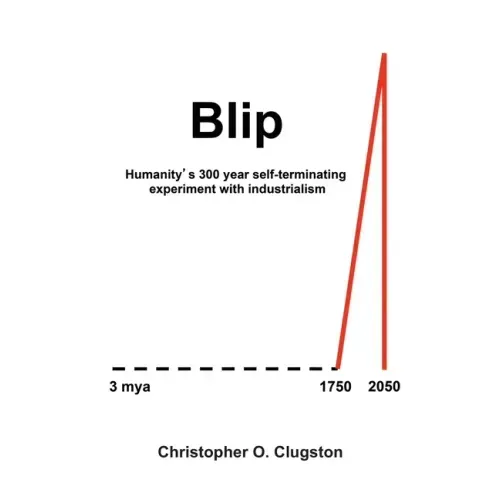 Blip: Humanity's 300 year self-terminating experiment with industrialism