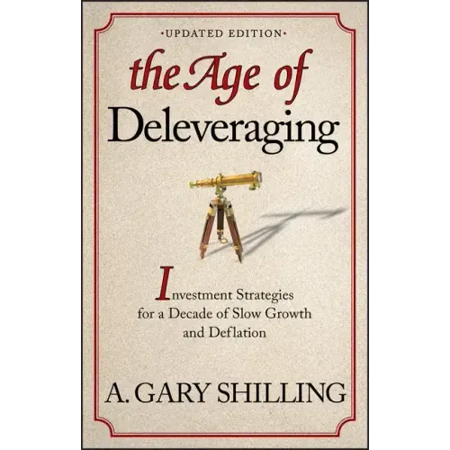 The Age of Deleveraging, Updated Edition: Investment Strategies for a Decade of Slow Growth and Deflation