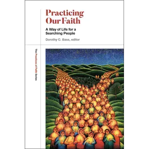 Practicing Our Faith: A Way of Life for a Searching People