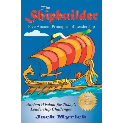 The Shipbuilder: Five Ancient Principles of Leadership