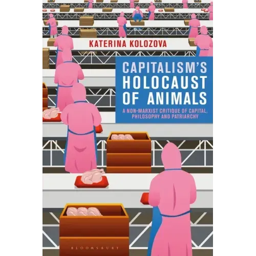 Capitalism's Holocaust of Animals: A Non-Marxist Critique of Capital, Philosophy and Patriarchy