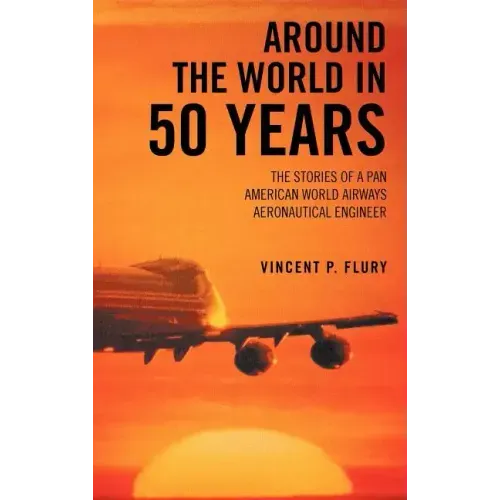 Around the World in 50 Years: The Stories of a Pan American World Airways Aeronautical Engineer