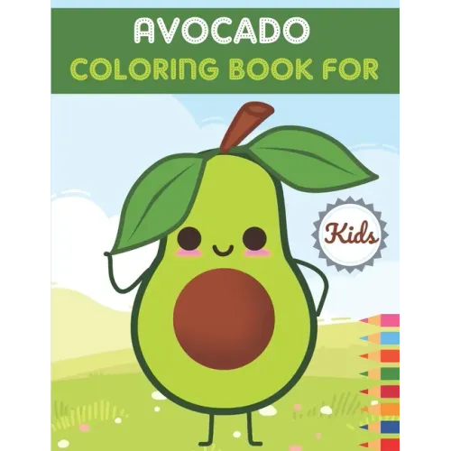 Avocado Coloring Book For Kids: This Book has Amazing Avocado Stress Relief and Relaxing Coloring Pages