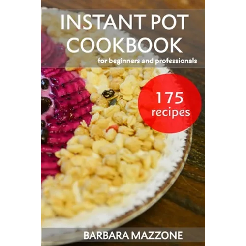 Instant Pot Cookbook for Beginners and Professionals: Pressure Cooking Guide. Simple Cook to Save Your Time. Step-by-Step Healthy Recipes.