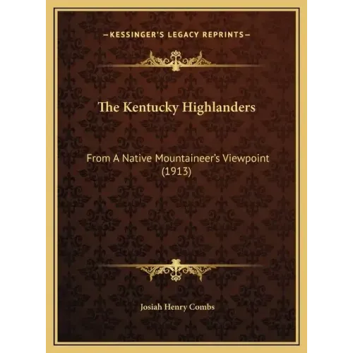 The Kentucky Highlanders: From A Native Mountaineer's Viewpoint (1913)