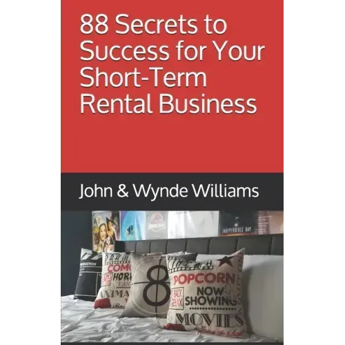 88 Secrets to Success for Your Short-Term Rental Business