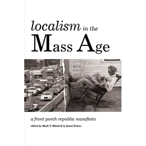 Localism in the Mass Age: A Front Porch Republic Manifesto