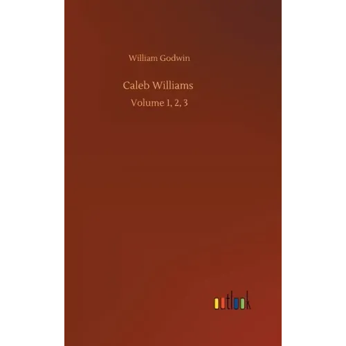 Caleb Williams: Volume 1, 2, 3