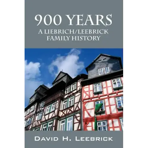 900 Years: A Liebrich/Leebrick Family History