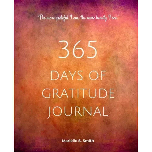 365 Days of Gratitude Journal, Vol. 2: Commit to the life-changing power of gratitude by creating a sustainable practice