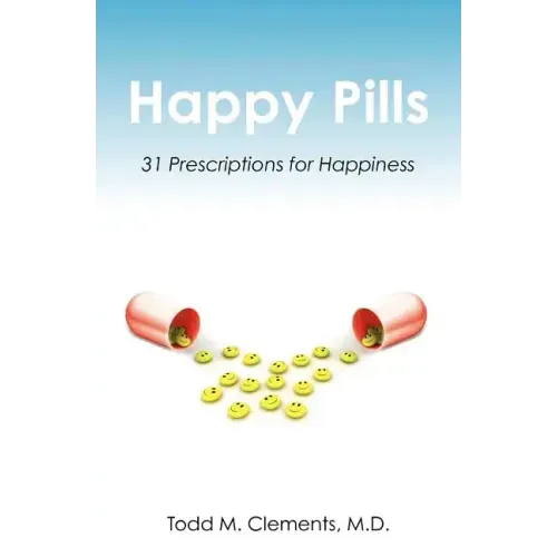 Happy Pills: 31 Prescriptions for Happiness