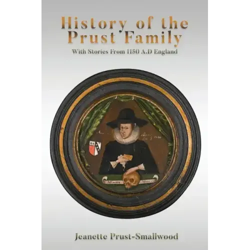 History of the Prust Family: With Stories From 1150 A.D England