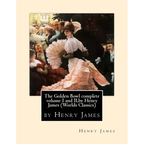 The Golden Bowl complete volume I and II, by Henry James (Penguin Classics)