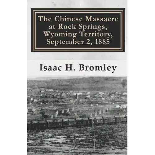 The Chinese Massacre at Rock Springs, Wyoming Territory, September 2, 1885