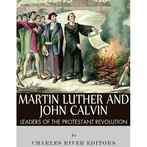 Martin Luther and John Calvin: Leaders of the Protestant Reformation