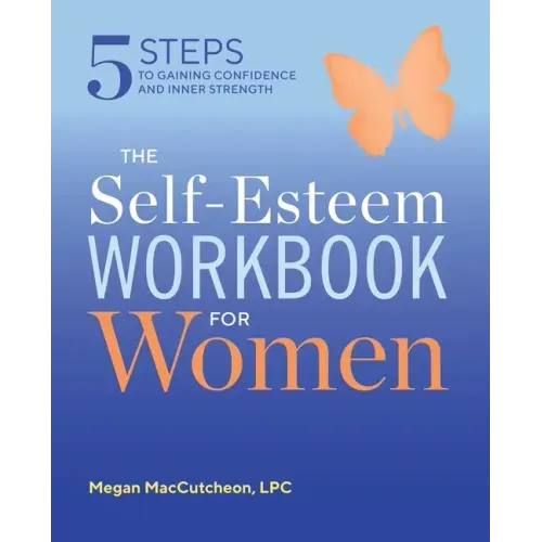 The Self Esteem Workbook for Women: 5 Steps to Gaining Confidence and Inner Strength