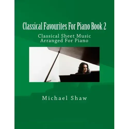 Classical Favourites For Piano Book 2: Classical Sheet Music Arranged For Piano