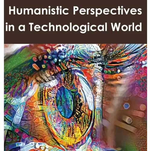 Humanistic Perspectives in a Technological World