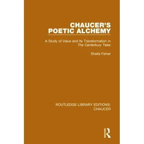 Chaucer's Poetic Alchemy: A Study of Value and Its Transformation in the Canterbury Tales