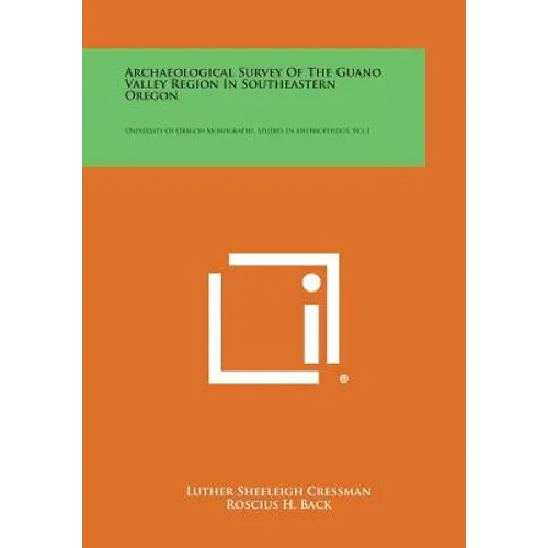 Archaeological Survey of the Guano Valley Region in Southeastern Oregon: University of Oregon Monographs, Studies in Anthropology, No. 1