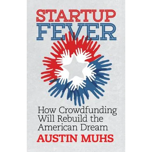 Start Up Fever: How Crowdfunding Will Rebuild the American Dream