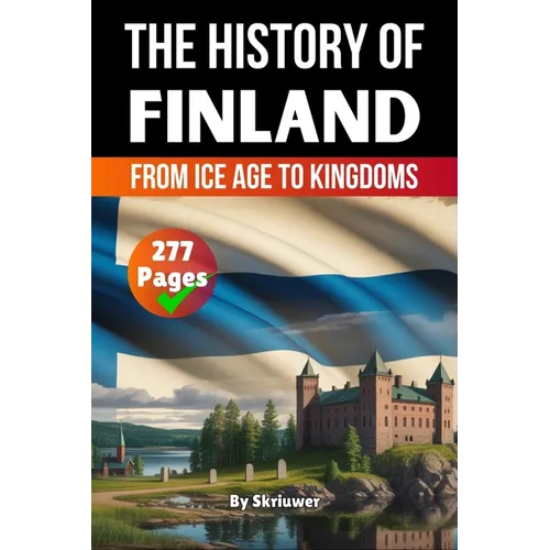 The History of Finland: From Ice Age to Kingdoms (Skriuwer.com Edition)