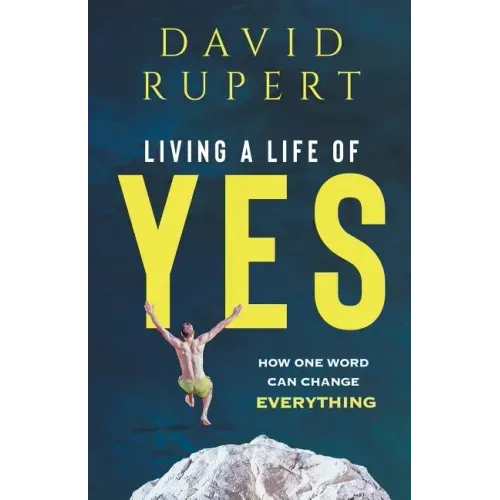 Living a Life of Yes: How One Word Can Change Everything
