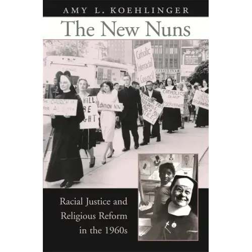 The New Nuns: Racial Justice and Religious Reform in the 1960s