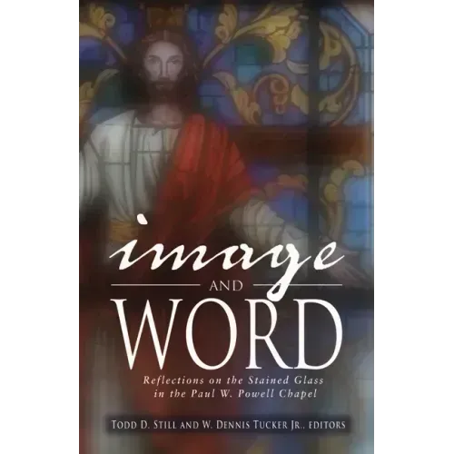 Image and Word: Reflections on the Stained Glass in the Paul W. Powell Chapel