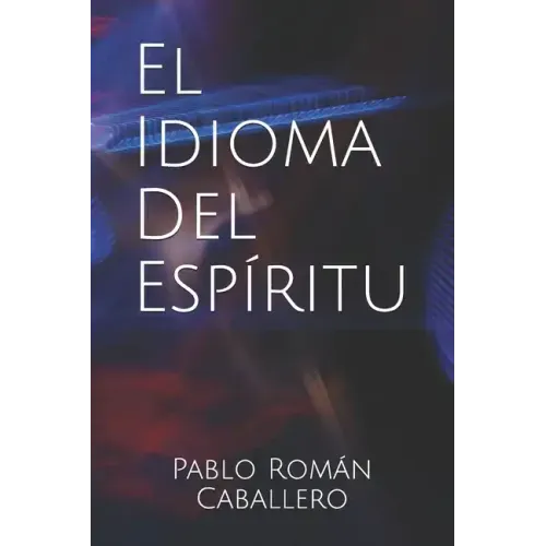 El Idioma del Espíritu: ¿Cómo saber cuando es Dios quien nos habla?