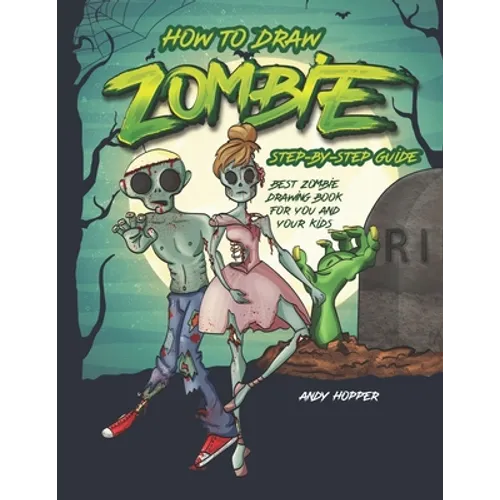 How to Draw Zombies Step-by-Step Guide: Best Zombie Drawing Book for You and Your Kids