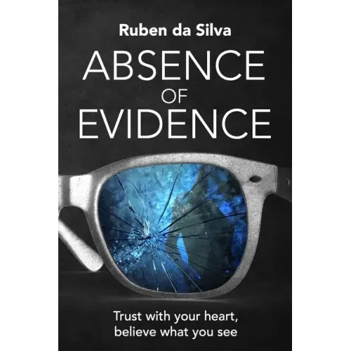Absence of Evidence: Trust With Your Heart, Believe What You See