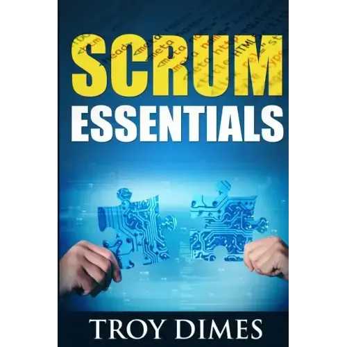 Scrum Essentials: Agile Software Development and Agile Project Management for Project Managers, Scrum Masters, Product Owners, and Stakeholders