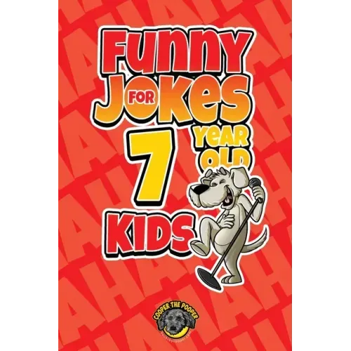 Funny Jokes for 7 Year Old Kids: 100+ Crazy Jokes That Will Make You Laugh Out Loud!