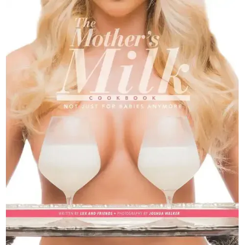 The Mother's Milk Cookbook: The Official Breast Milk Cookbook