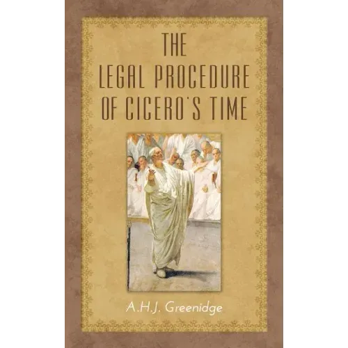 The Legal Procedure of Cicero's Time