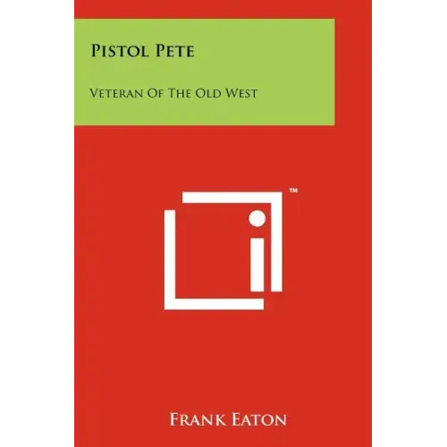 Pistol Pete: Veteran Of The Old West