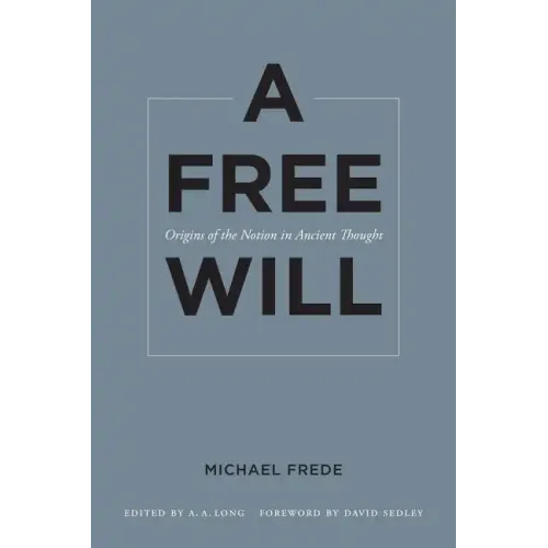 A Free Will: Origins of the Notion in Ancient Thought Volume 68