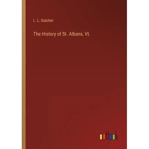 The History of St. Albans, Vt.