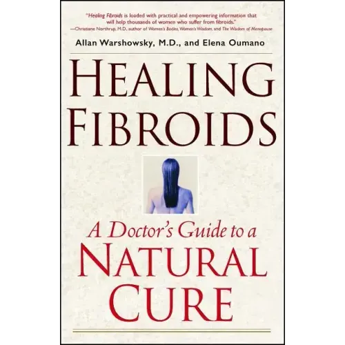 Healing Fibroids: A Doctor's Guide to a Natural Cure