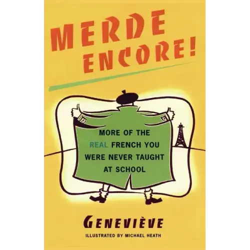 Merde Encore!: More of the Real French You Were Never Taught at School