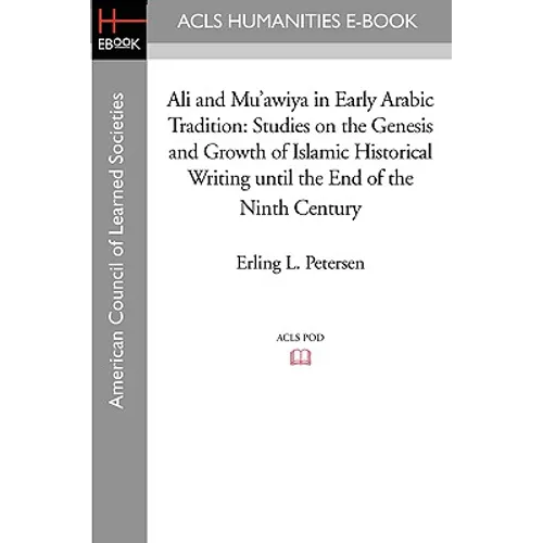 Ali and Mu'awiya in Early Arabic Tradition: Studies on the Genesis and Growth of Islamic Historical Writing Until the End of the Ninth Century