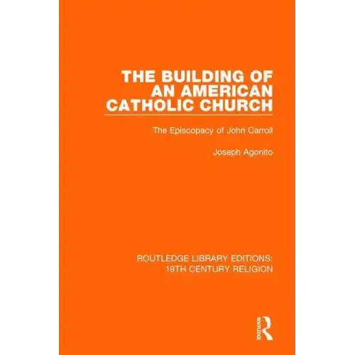 The Building of an American Catholic Church: The Episcopacy of John Carroll